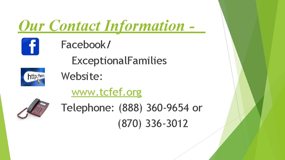 Our Contact Information Facebook/ Exceptional. Families Website: www. tcfef. org Telephone: (888) 360 -9654