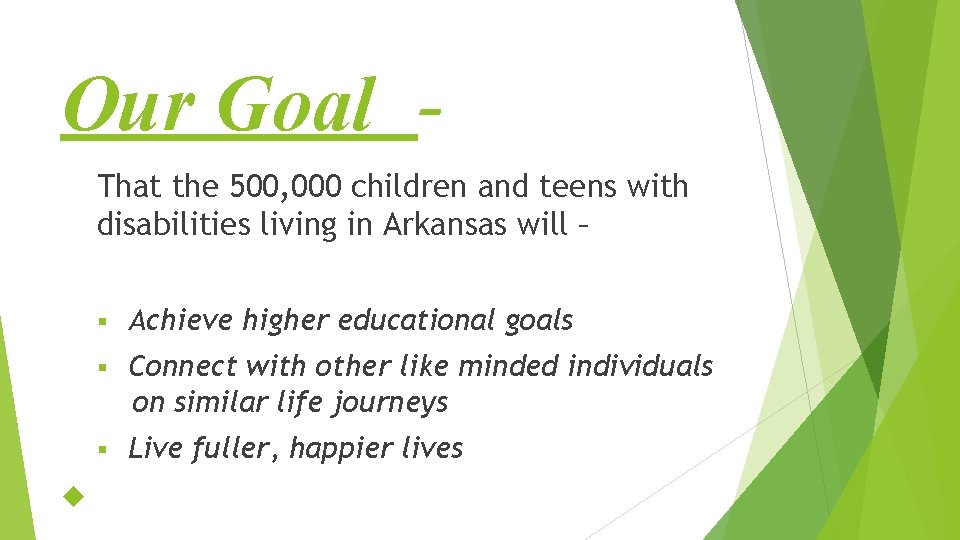 Our Goal That the 500, 000 children and teens with disabilities living in Arkansas
