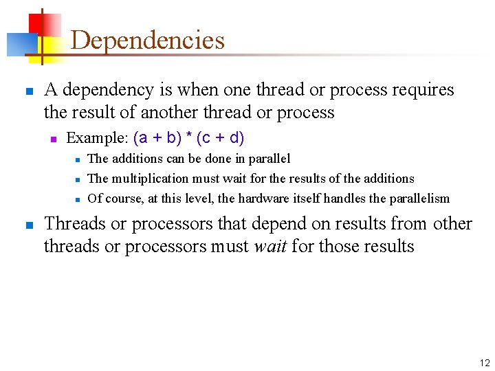 Dependencies n A dependency is when one thread or process requires the result of