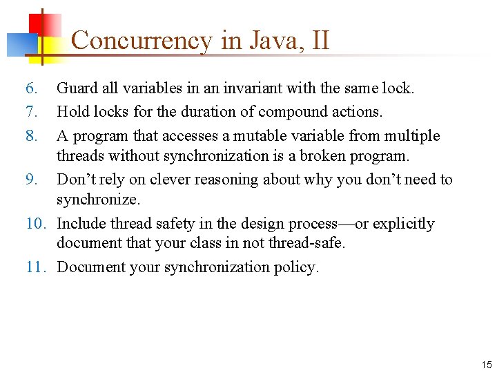Concurrency in Java, II 6. 7. 8. Guard all variables in an invariant with