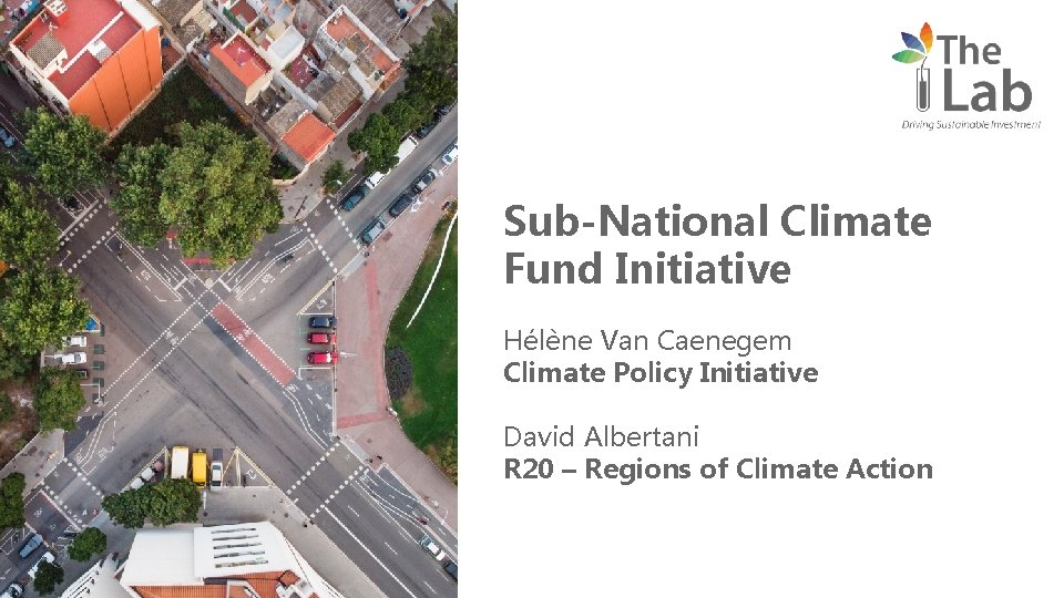 Sub-National Climate Fund Initiative Hélène Van Caenegem Climate Policy Initiative David Albertani R 20