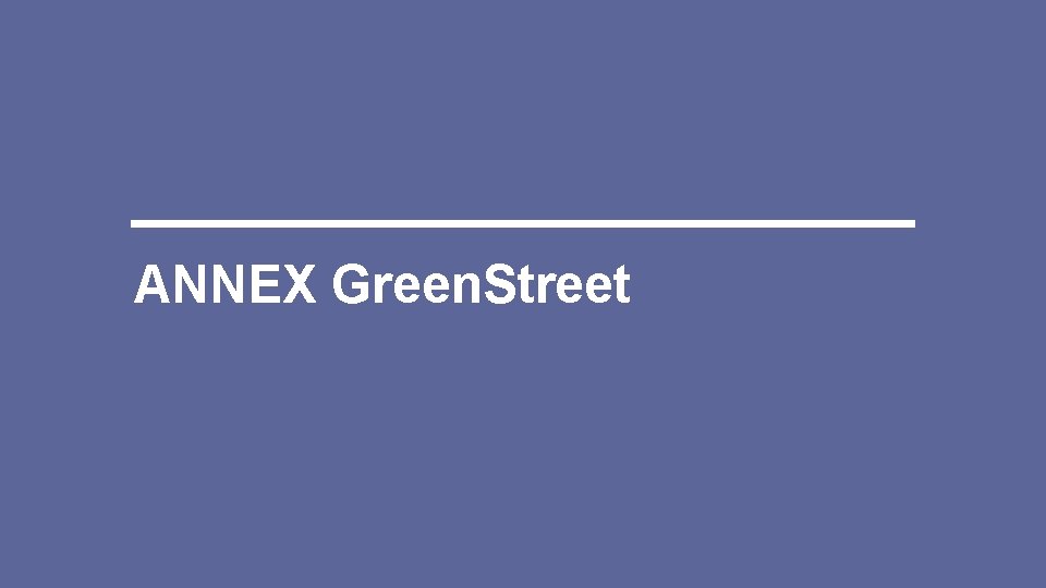 ANNEX Green. Street 