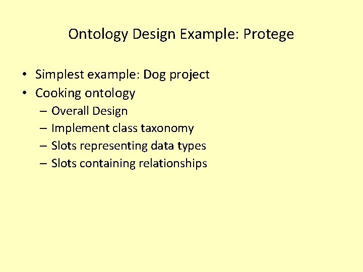 Ontology Design Example: Protege • Simplest example: Dog project • Cooking ontology – Overall