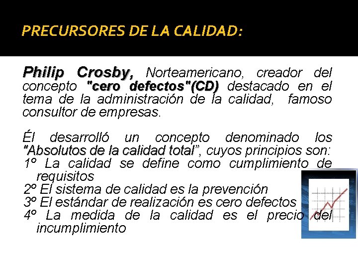 PRECURSORES DE LA CALIDAD: Philip Crosby, Norteamericano, creador del concepto "cero defectos"(CD) destacado en