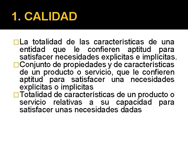 1. CALIDAD �La totalidad de las características de una entidad que le confieren aptitud