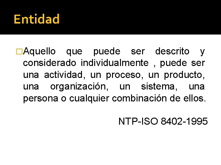 Entidad �Aquello que puede ser descrito y considerado individualmente , puede ser una actividad,