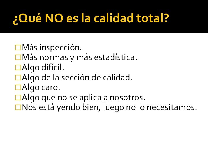 ¿Qué NO es la calidad total? �Más inspección. �Más normas y más estadística. �Algo