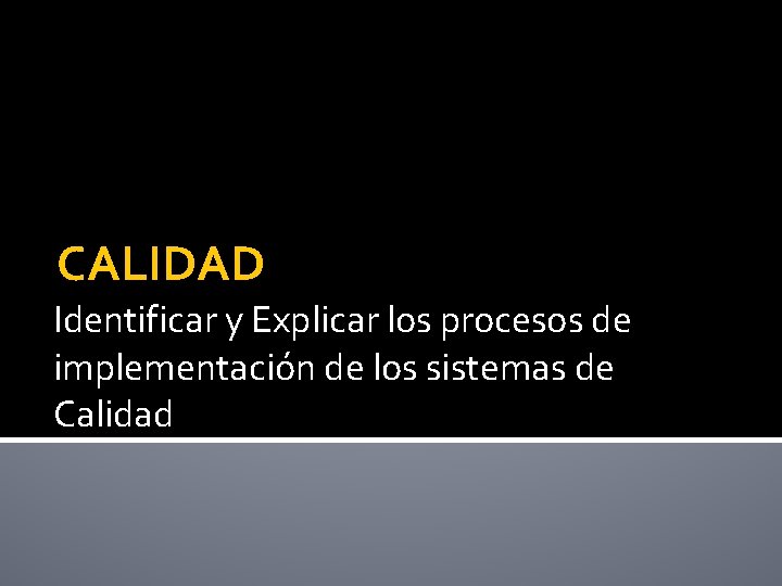 CALIDAD Identificar y Explicar los procesos de implementación de los sistemas de Calidad 