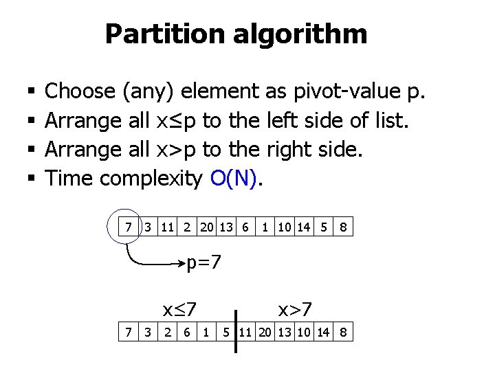 Partition algorithm § § Choose (any) element as pivot-value p. Arrange all x≤p to