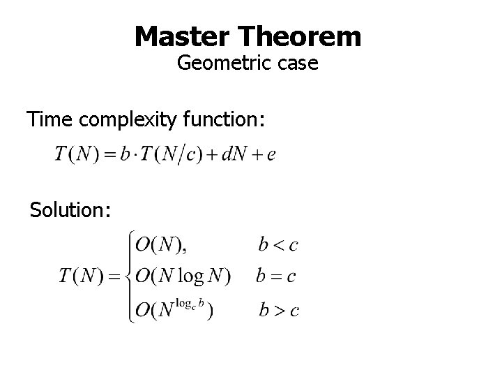 Master Theorem Geometric case Time complexity function: Solution: 