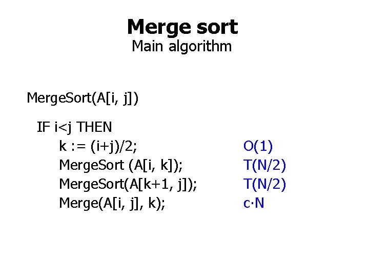 Merge sort Main algorithm Merge. Sort(A[i, j]) IF i<j THEN k : = (i+j)/2;