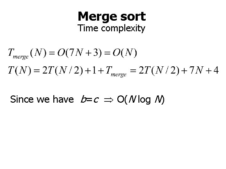 Merge sort Time complexity Since we have b=c O(N log N) 