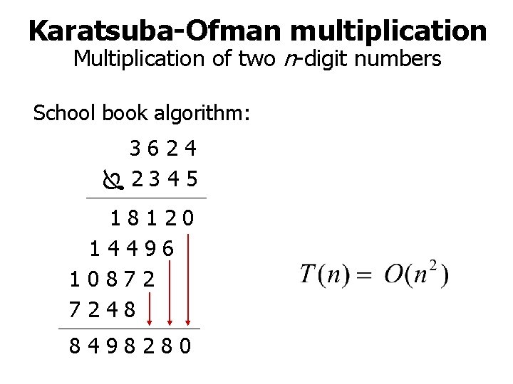 Karatsuba-Ofman multiplication Multiplication of two n-digit numbers School book algorithm: 3624 2345 18120 14496