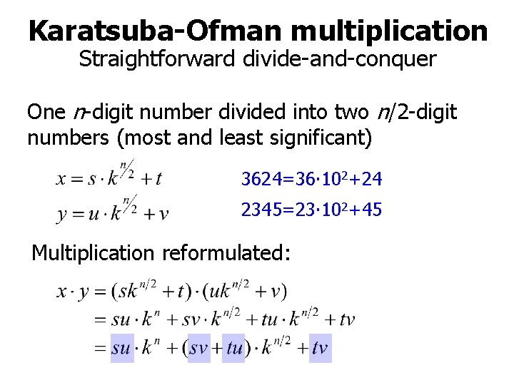Karatsuba-Ofman multiplication Straightforward divide-and-conquer One n-digit number divided into two n/2 -digit numbers (most