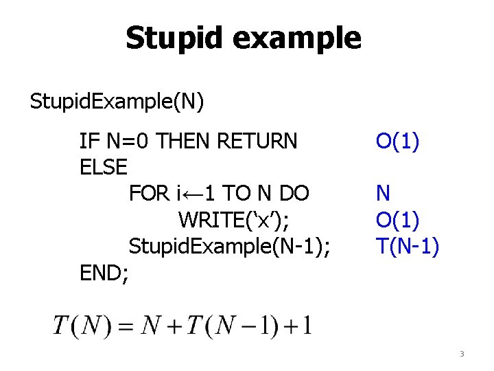 Stupid example Stupid. Example(N) IF N=0 THEN RETURN ELSE FOR i← 1 TO N