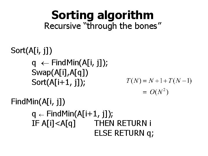 Sorting algorithm Recursive “through the bones” Sort(A[i, j]) q Find. Min(A[i, j]); Swap(A[i], A[q])