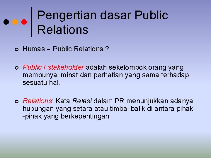 Pengertian dasar Public Relations ¢ Humas = Public Relations ? ¢ Public / stakeholder