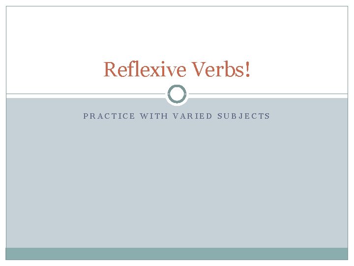 Reflexive Verbs! PRACTICE WITH VARIED SUBJECTS 