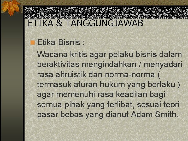 ETIKA & TANGGUNGJAWAB n Etika Bisnis : Wacana kritis agar pelaku bisnis dalam beraktivitas