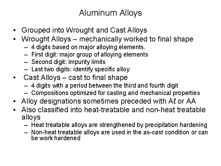 Aluminum Alloys • Grouped into Wrought and Cast Alloys • Wrought Alloys – mechanically