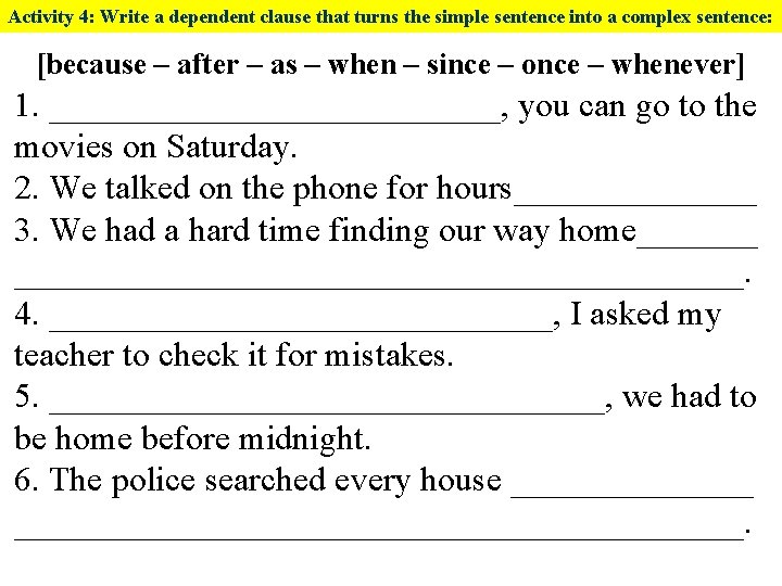 Activity 4: Write a dependent clause that turns the simple sentence into a complex