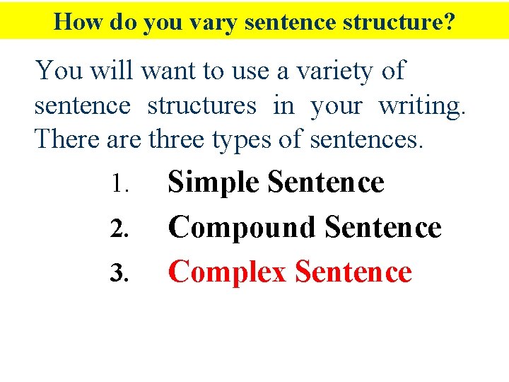 How do you vary sentence structure? You will want to use a variety of