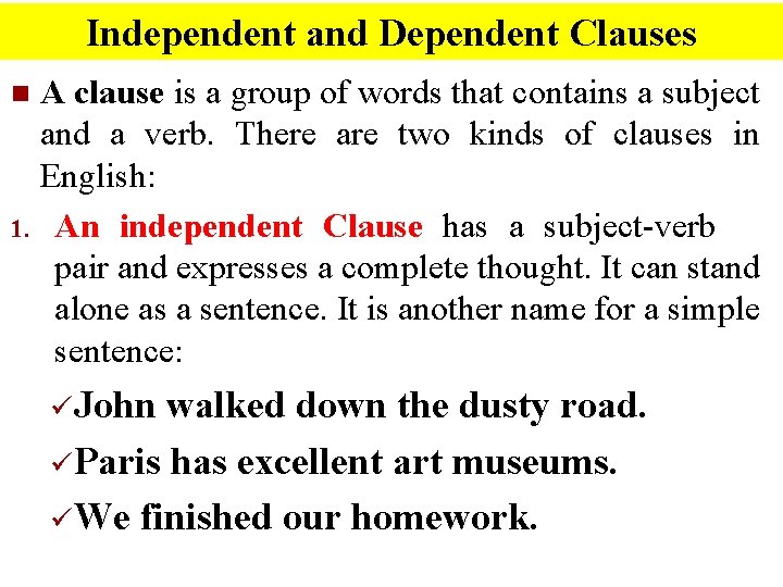 Independent and Dependent Clauses A clause is a group of words that contains a