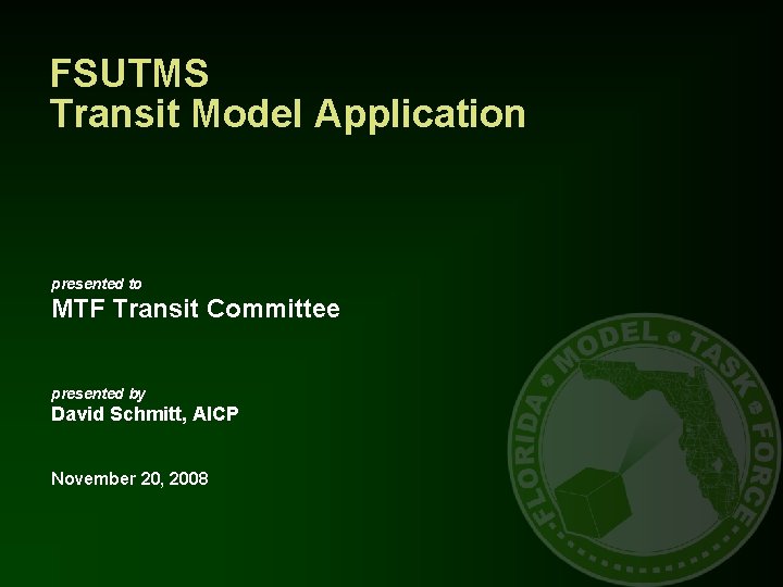 FSUTMS Transit Model Application presented to MTF Transit Committee presented by David Schmitt, AICP