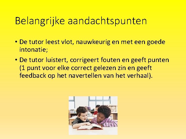 Belangrijke aandachtspunten • De tutor leest vlot, nauwkeurig en met een goede intonatie; •