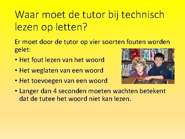 Waar moet de tutor bij technisch lezen op letten? Er moet door de tutor