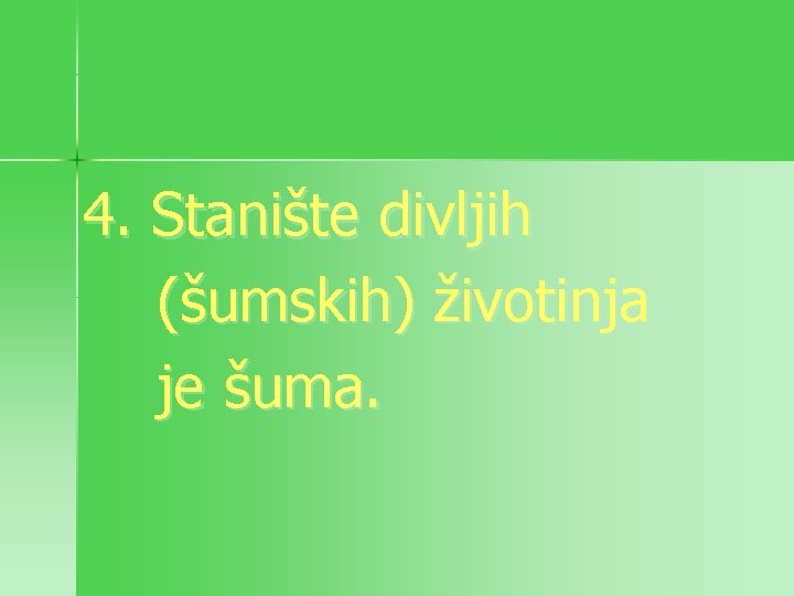4. Stanište divljih (šumskih) životinja je šuma. 