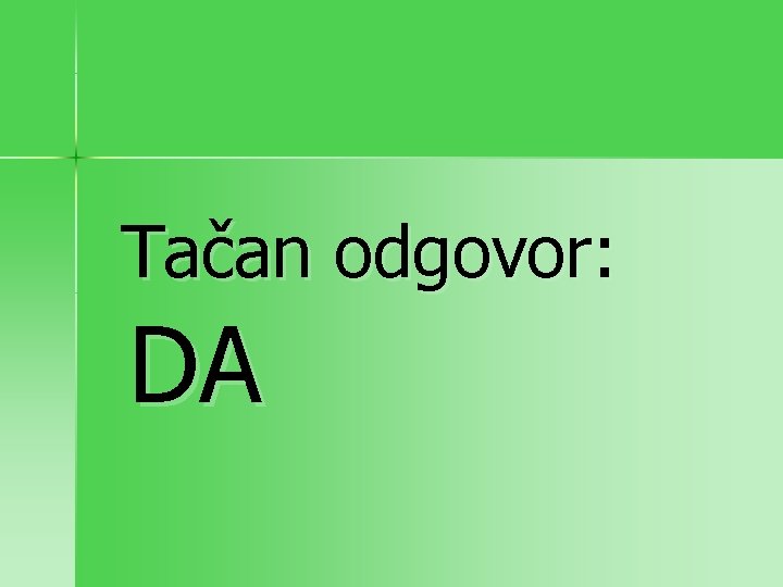 Tačan odgovor: DA 