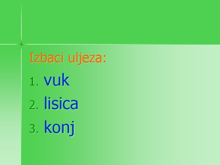Izbaci uljeza: vuk 2. lisica 3. konj 1. 
