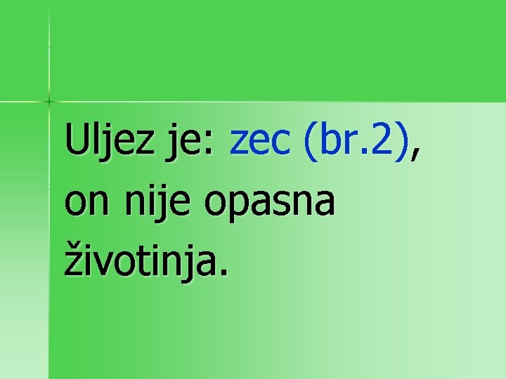 Uljez je: zec (br. 2), on nije opasna životinja. 