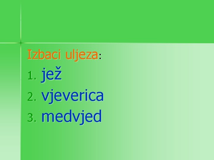 Izbaci uljeza: jež 2. vjeverica 3. medvjed 1. 