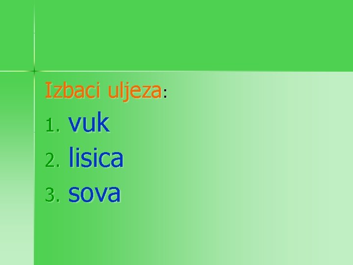 Izbaci uljeza: vuk 2. lisica 3. sova 1. 