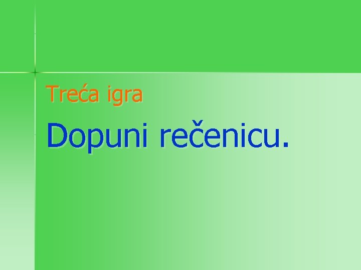 Treća igra Dopuni rečenicu. 