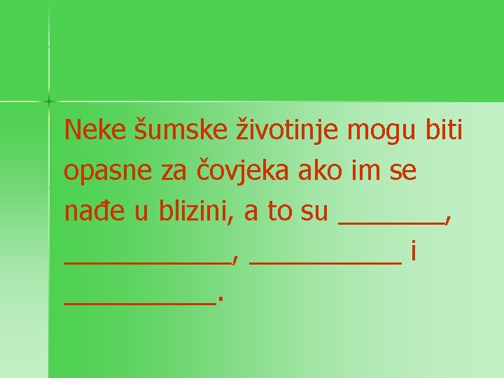 Neke šumske životinje mogu biti opasne za čovjeka ako im se nađe u blizini,