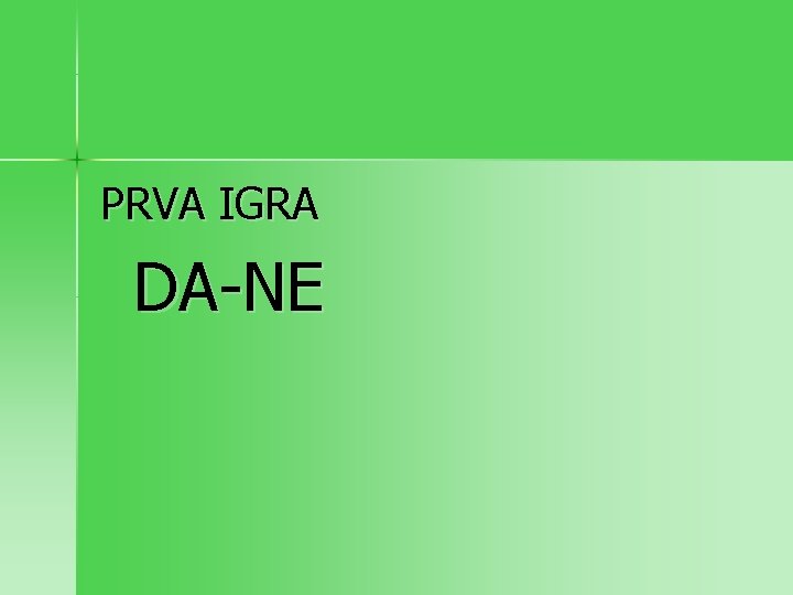 PRVA IGRA DA-NE 