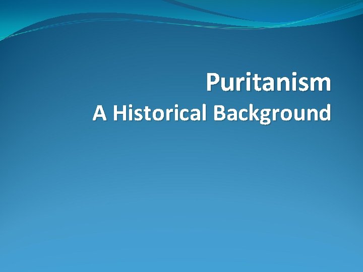 Puritanism A Historical Background 