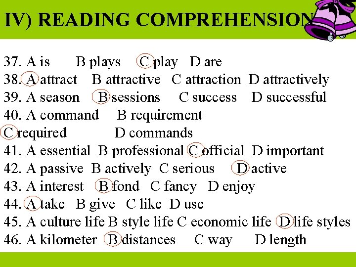 IV) READING COMPREHENSION 37. A is B plays C play D are 38. A