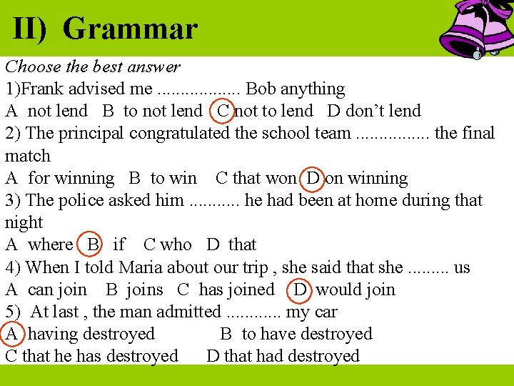 II) Grammar Choose the best answer 1)Frank advised me. . . . Bob anything