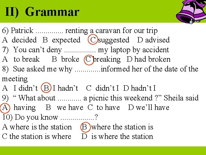 II) Grammar 6) Patrick. . . renting a caravan for our trip A decided