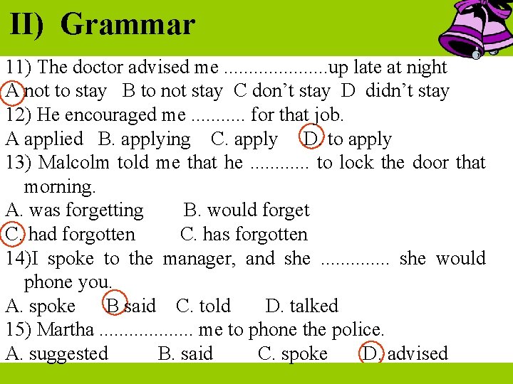 II) Grammar 11) The doctor advised me. . . . . up late at