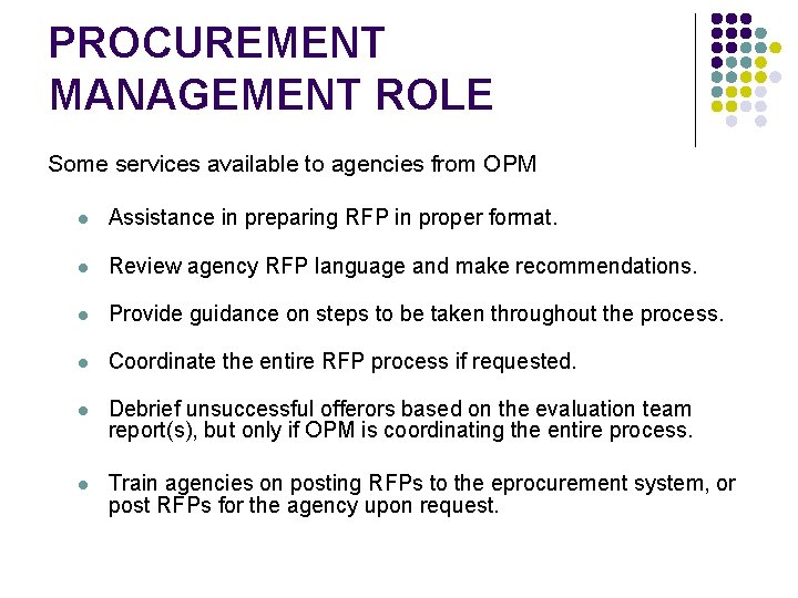 PROCUREMENT MANAGEMENT ROLE Some services available to agencies from OPM l Assistance in preparing