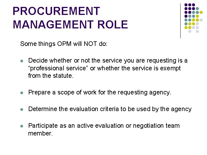 PROCUREMENT MANAGEMENT ROLE Some things OPM will NOT do: l Decide whether or not