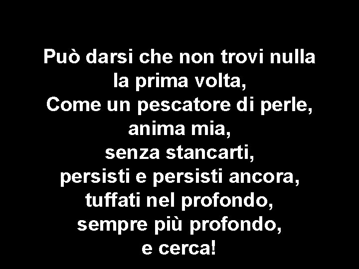 Può darsi che non trovi nulla la prima volta, Come un pescatore di perle,