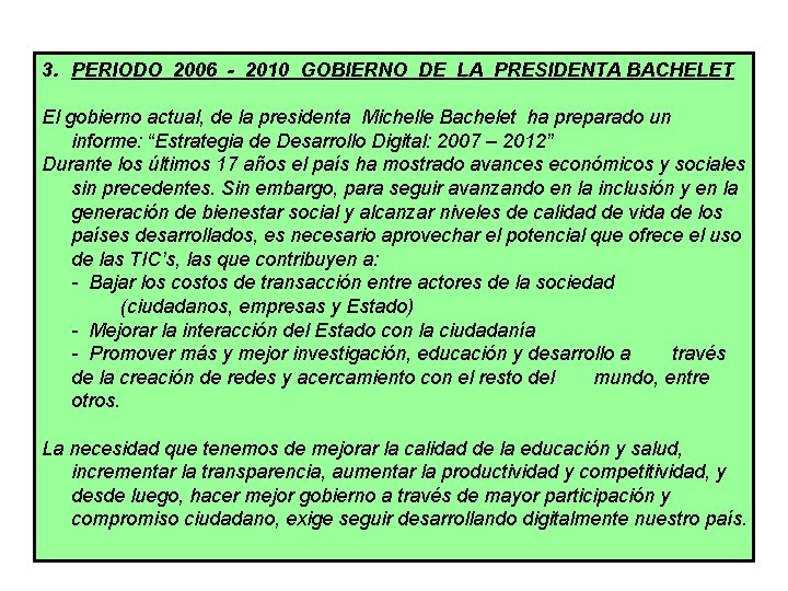 3. PERIODO 2006 - 2010 GOBIERNO DE LA PRESIDENTA BACHELET El gobierno actual, de