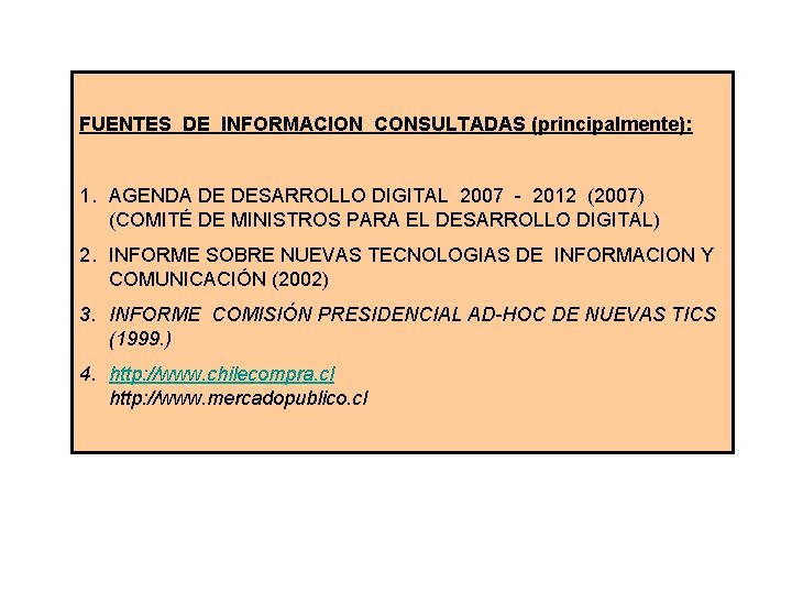 FUENTES DE INFORMACION CONSULTADAS (principalmente): 1. AGENDA DE DESARROLLO DIGITAL 2007 - 2012 (2007)