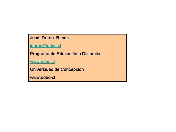 José Durán Reyes jduran@udec. cl Programa de Educación a Distancia www. educ. cl Universidad